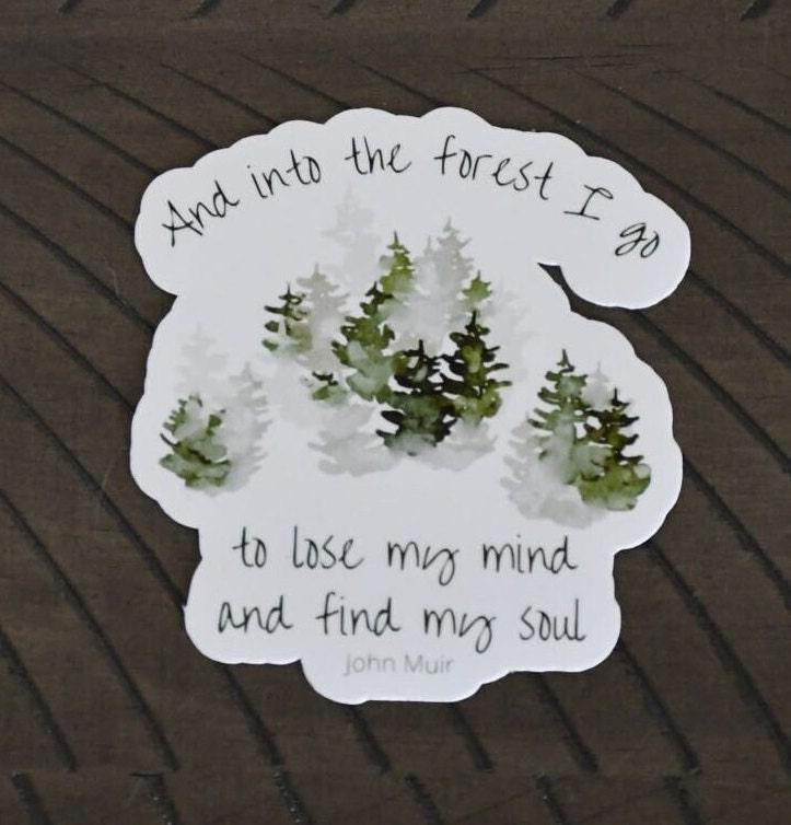 And Into the Forest I Go to Lose My Mind and Find My Soul sticker, inspirational john muir quote