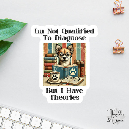 I'm Not Qualified to Diagnose But I Have Theories sticker, funny dog books coffee