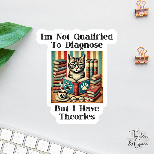 I'm Not Qualified to Diagnose But I Have Theories sticker, funny cat books coffee