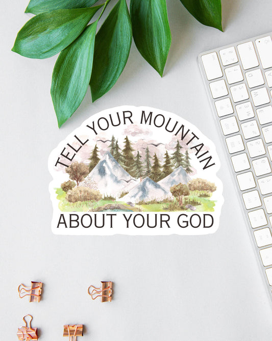 Tell Your Mountain About Your God sticker