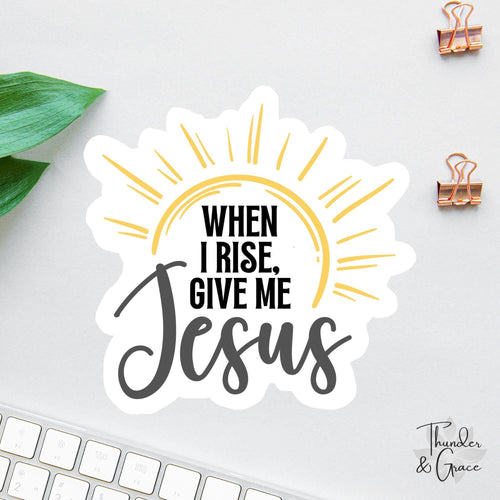 When I Rise sticker, inspirational christian