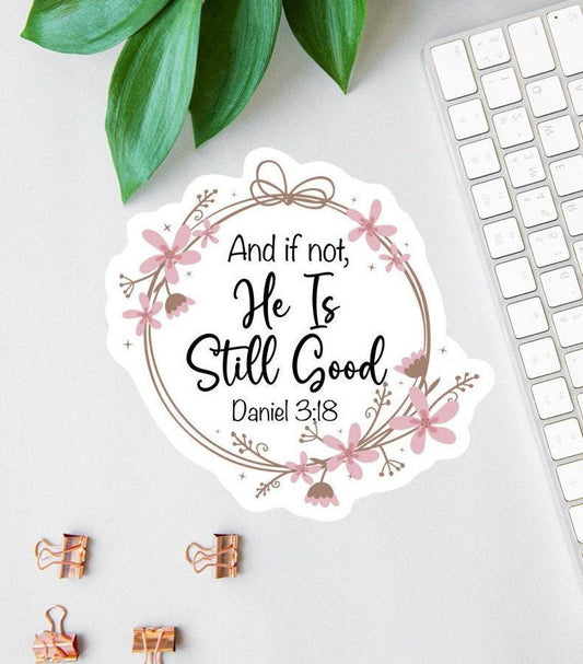 And If Not He Is Still Good sticker