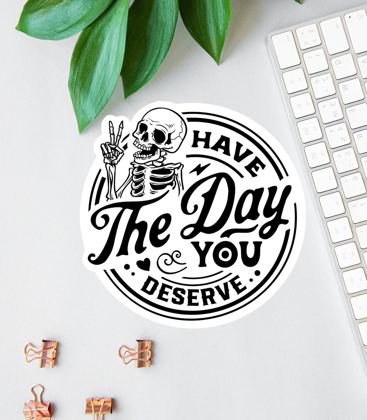 Have the Day You Deserve sticker, funny office
