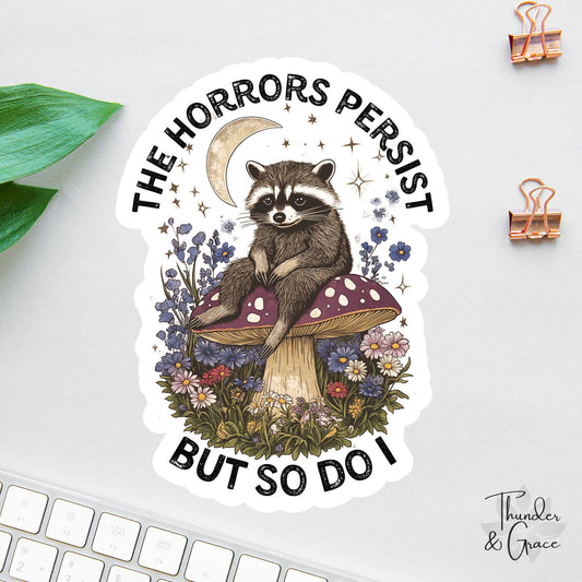 The Horrors Persist But So Do I sticker, vintage raccoon