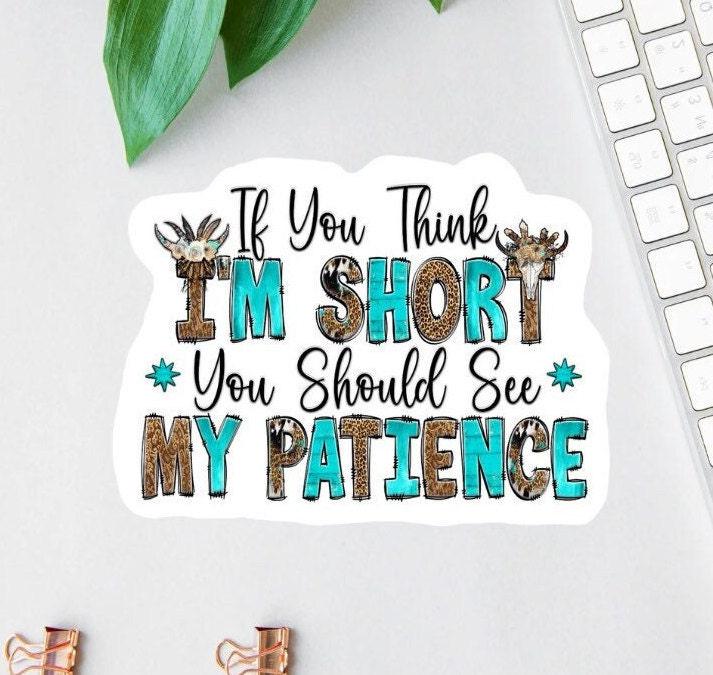 If You Think I'm Short sticker