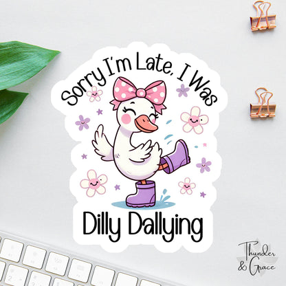 Sorry I'm Late I Was Dilly Dallying sticker