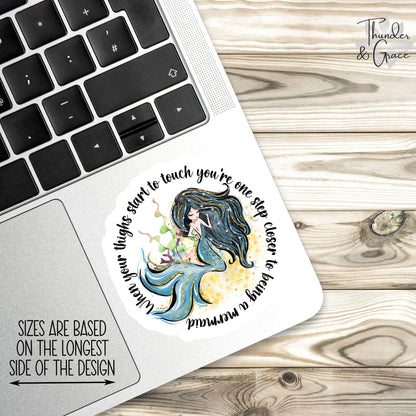 When Your Thighs Start to Touch You're One Step Closer to Being a Mermaid sticker, sarcastic mermaid lover – view 2