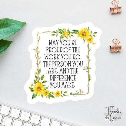 May You Be Proud of the Work You Do sticker, yellow sunflower lover