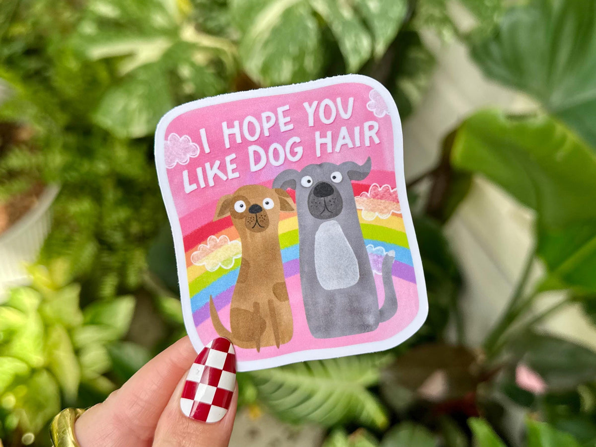 I Hope You Like Dog Hair sticker, dog mom