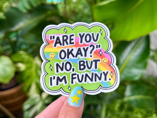 Are You Okay? No But I'm Funny sticker