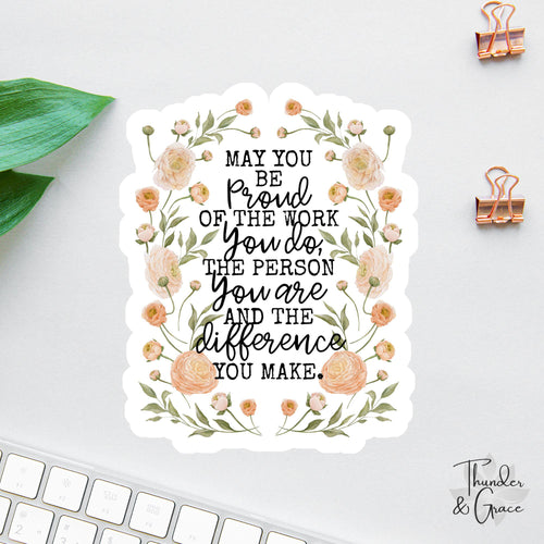 May You Be Proud of the Work You Do sticker, the person you are