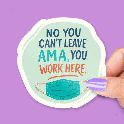 No You Can’t Leave AMA sticker, rn cna)