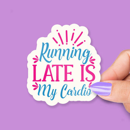 Running Late Is My Cardio for Work sticker