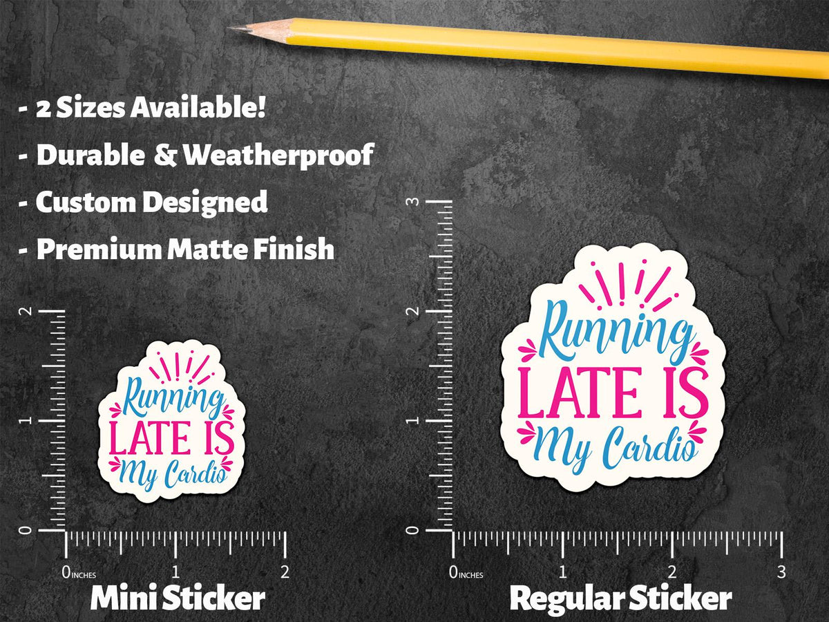 Running Late Is My Cardio for Work sticker – view 2