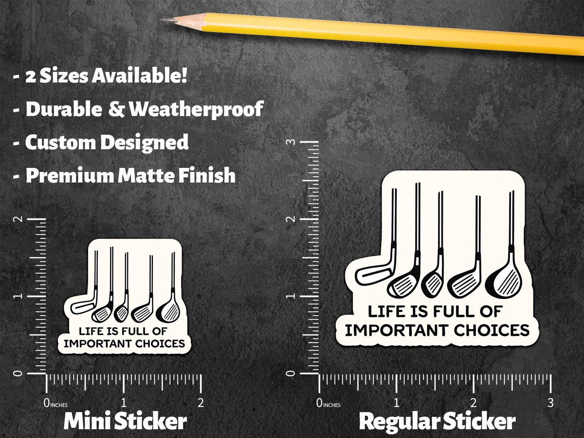 Life Is Full of Important Choices Golf Clubs sticker, golf humor – view 3