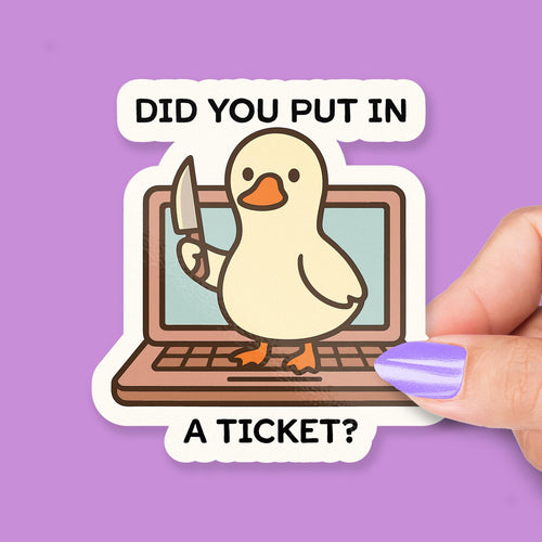 Did You Put in a Ticket Goose for IT Support sticker, help desk humor