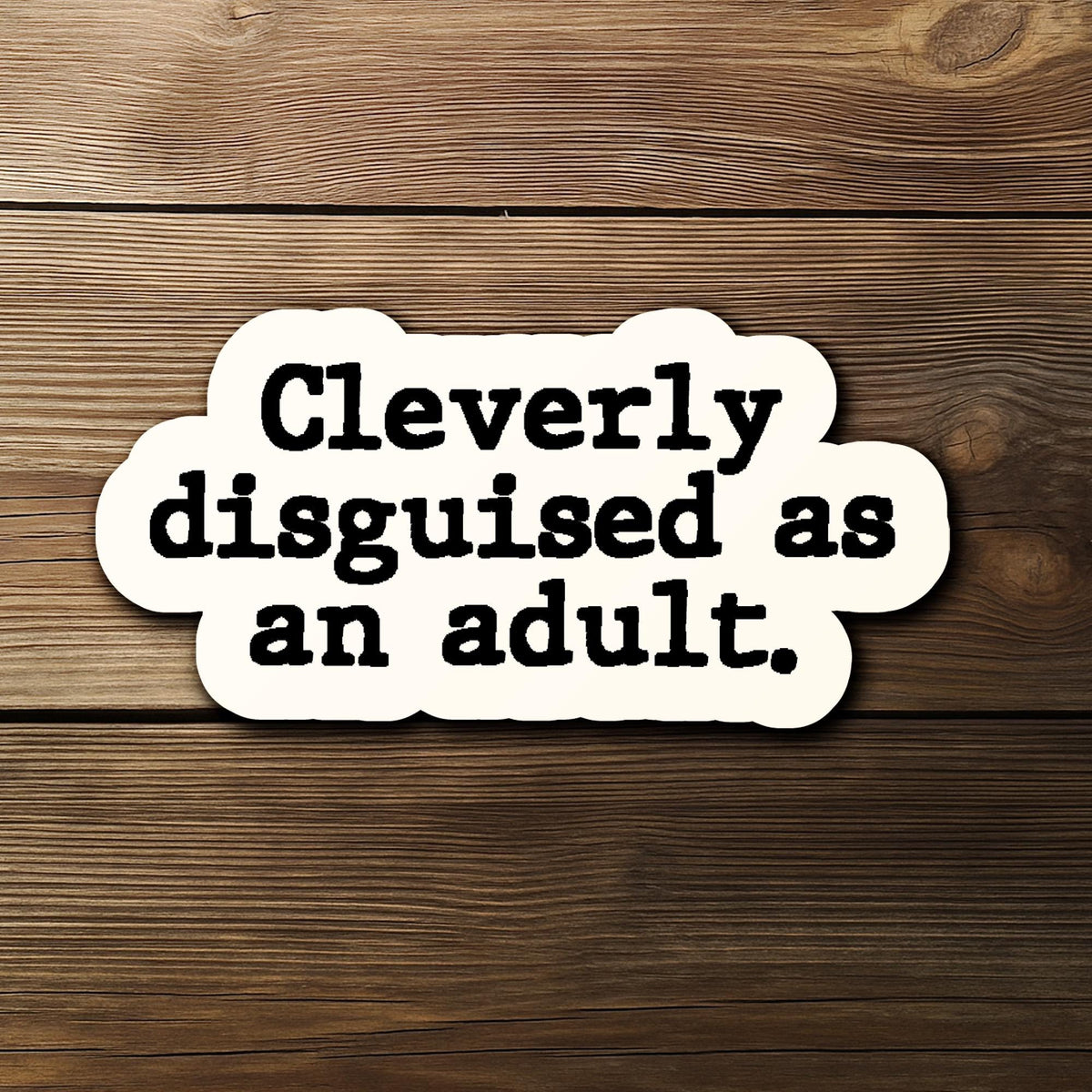 Cleverly Disguised as an Adult sticker, relatable humor