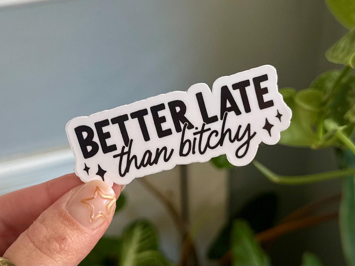Better Late Than B*tchy sticker