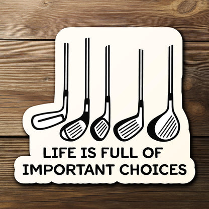 Life Is Full of Important Choices Golf Clubs sticker, golf humor