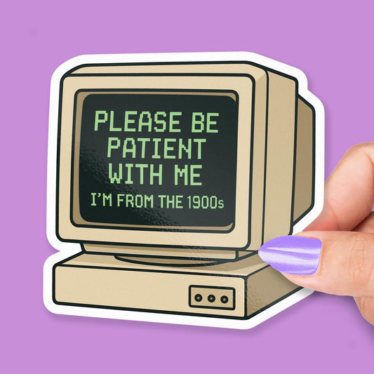 11/25 TePlease Be Patient with Me sticker, i'm from the 1900s
