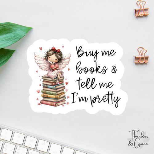 Buy Me Books and Tell Me I'm Pretty sticker