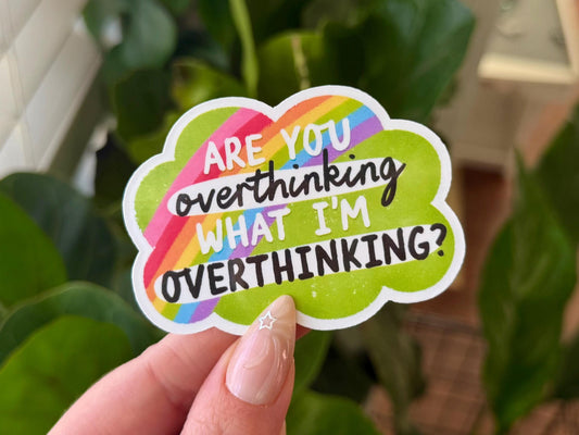 Are You Overthinking What I'm Overthinking sticker
