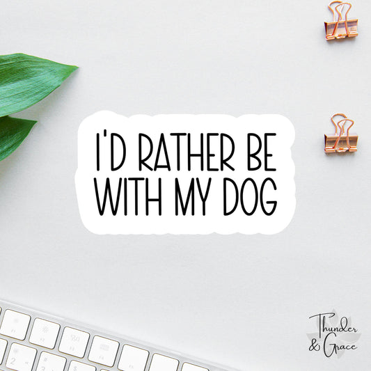 I'd Rather Be with My Dog sticker