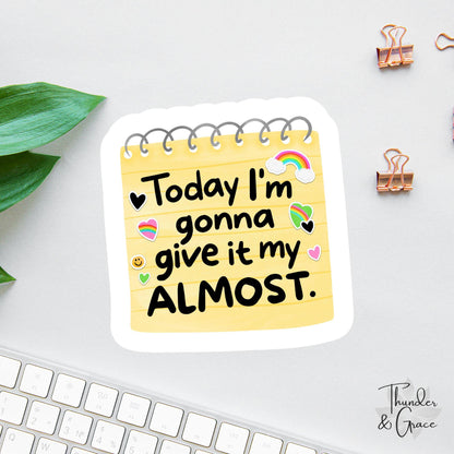 Today I'm Gonna Give It My Almost sticker, funny affirmation goals