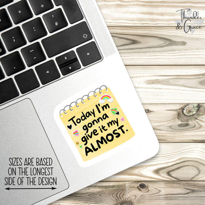 Today I'm Gonna Give It My Almost sticker, funny affirmation goals – view 3