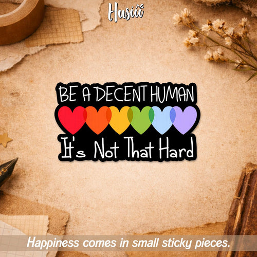 Be a Decent Human, It's Not That Hard Sticker by Stickreews
