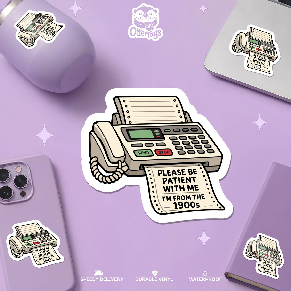 Please Be Patient I'm from the 1900s Fax Machine sticker