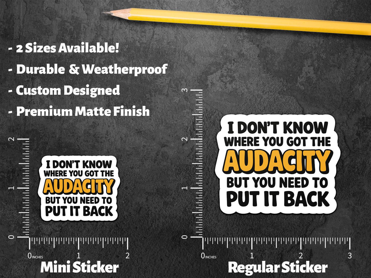 I Don't Know Where You Got the Audacity sticker – view 3