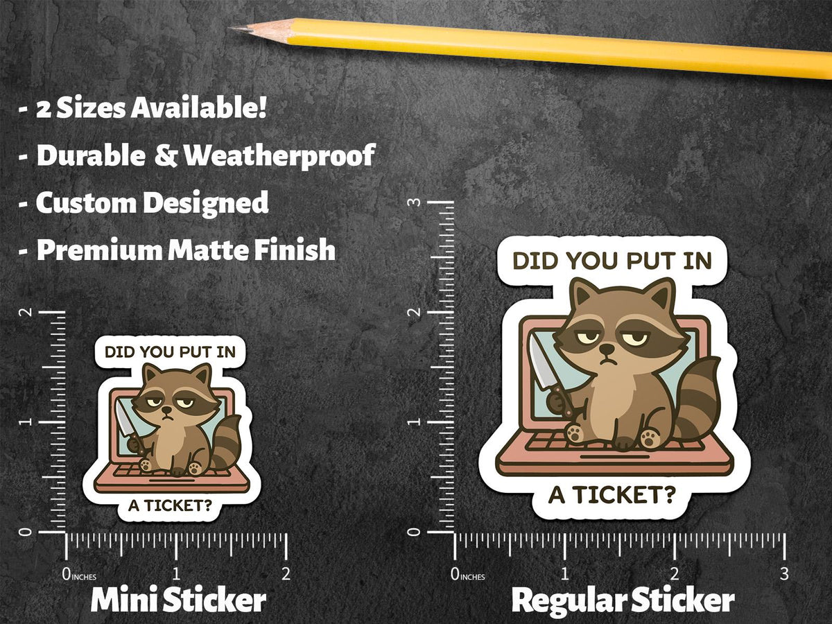 Did You Put in a Ticket Raccoon sticker – view 3