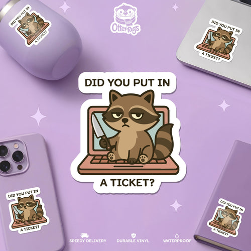Did You Put in a Ticket Raccoon sticker