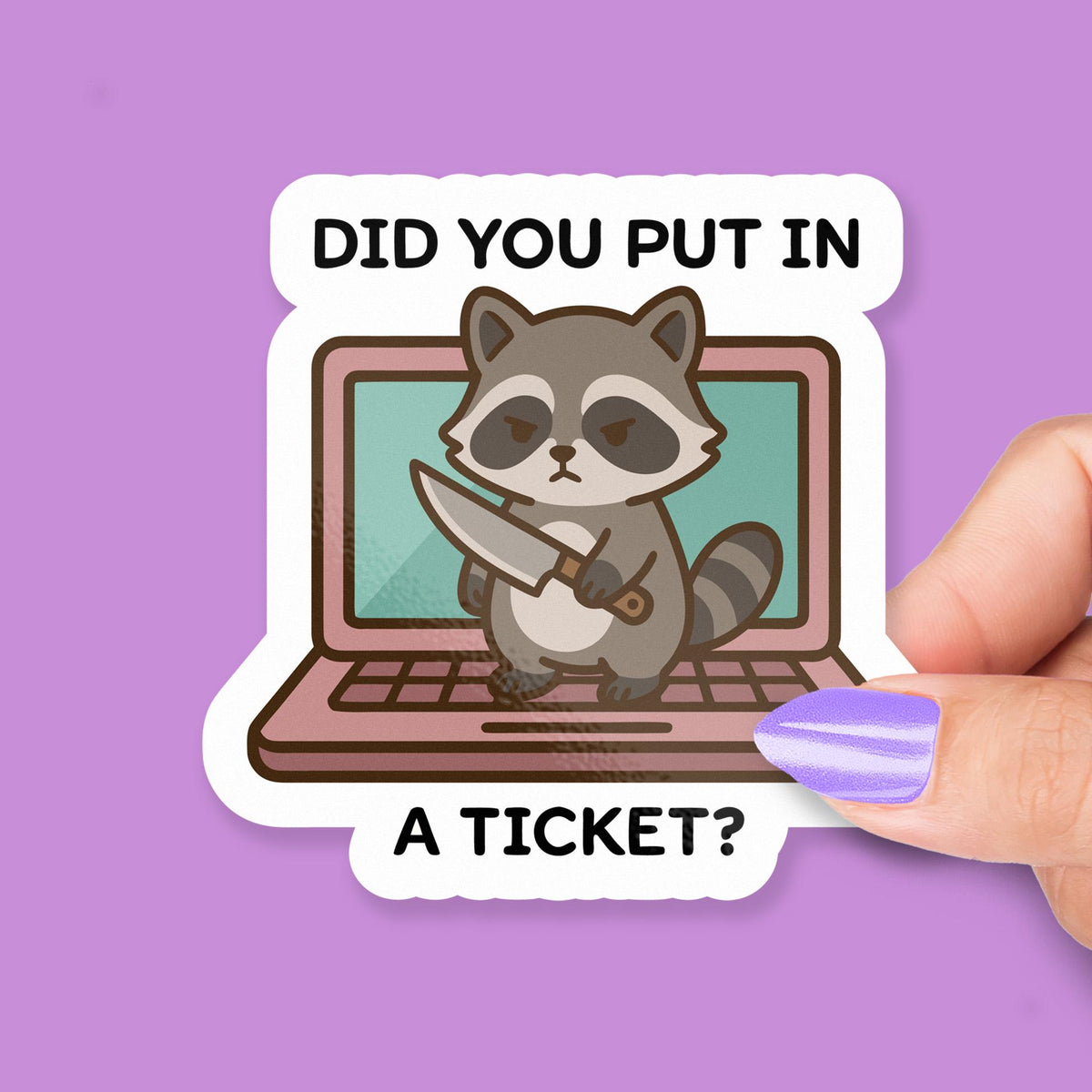 Did You Put in a Ticket Raccoon sticker – view 2
