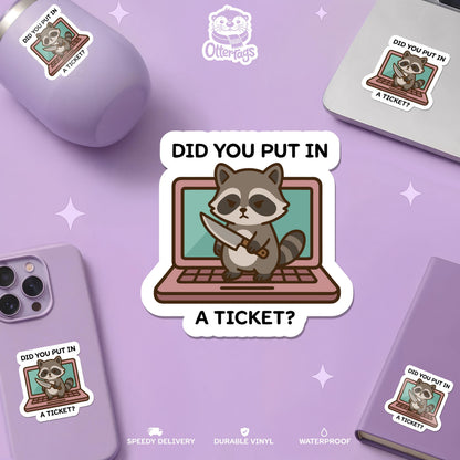 Did You Put in a Ticket Raccoon sticker