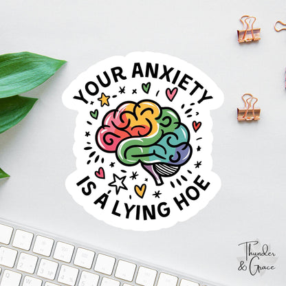 Your Anxiety Is a Lying Hoe sticker, sarcastic words of affirmation