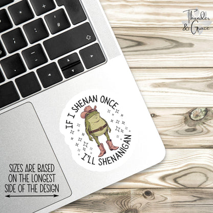 If I Shenan Once I'll Shenanigan sticker – view 3