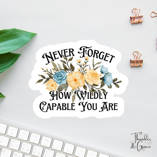 Never Forget How Wildly Capable You Are sticker