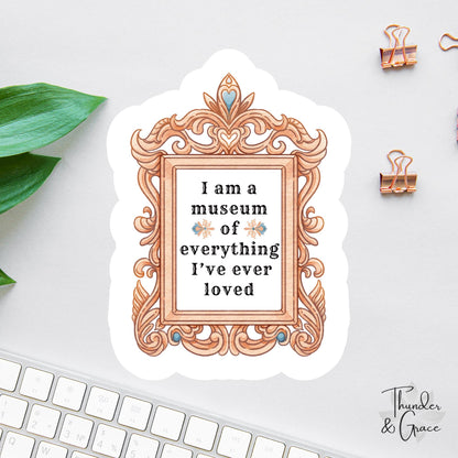 I Am a Museum of Everything I've Ever Loved sticker