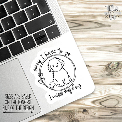 Sorry I Have to Go I Miss My Dog sticker – view 3