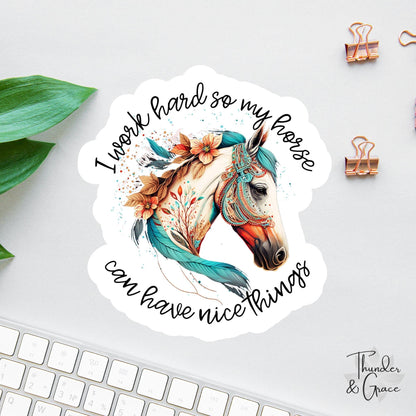 I Work Hard So My Horse Can Have Nice Things sticker, boho horse