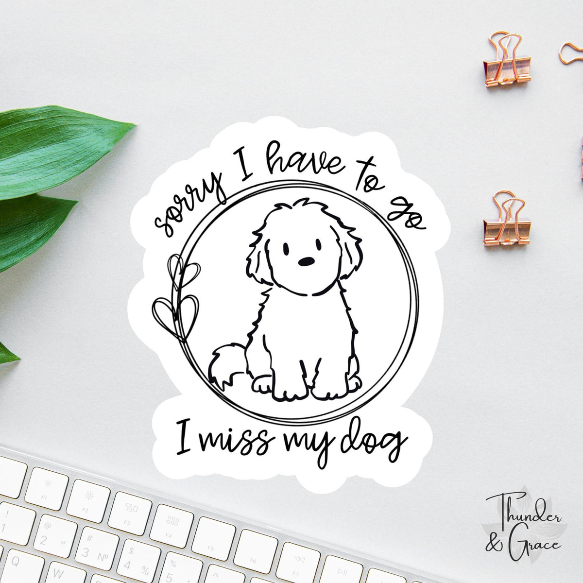 Sorry I Have to Go I Miss My Dog sticker
