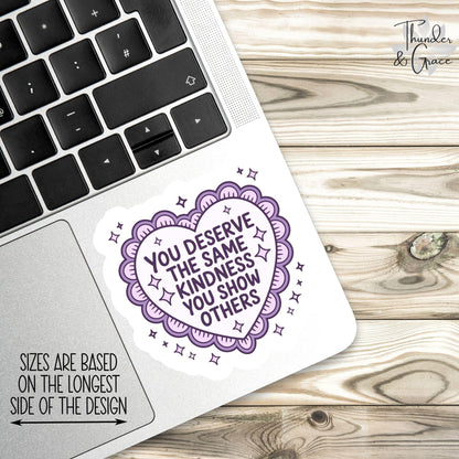 You Deserve the Same Kindness You Show Others sticker – view 3