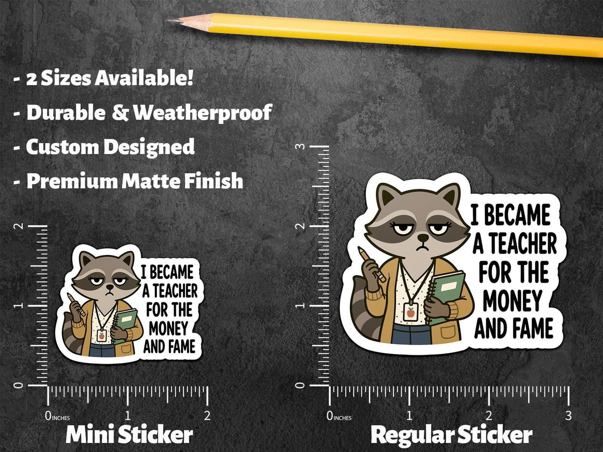 Funny Teacher sticker, i became a teacher for the money and fame – view 2