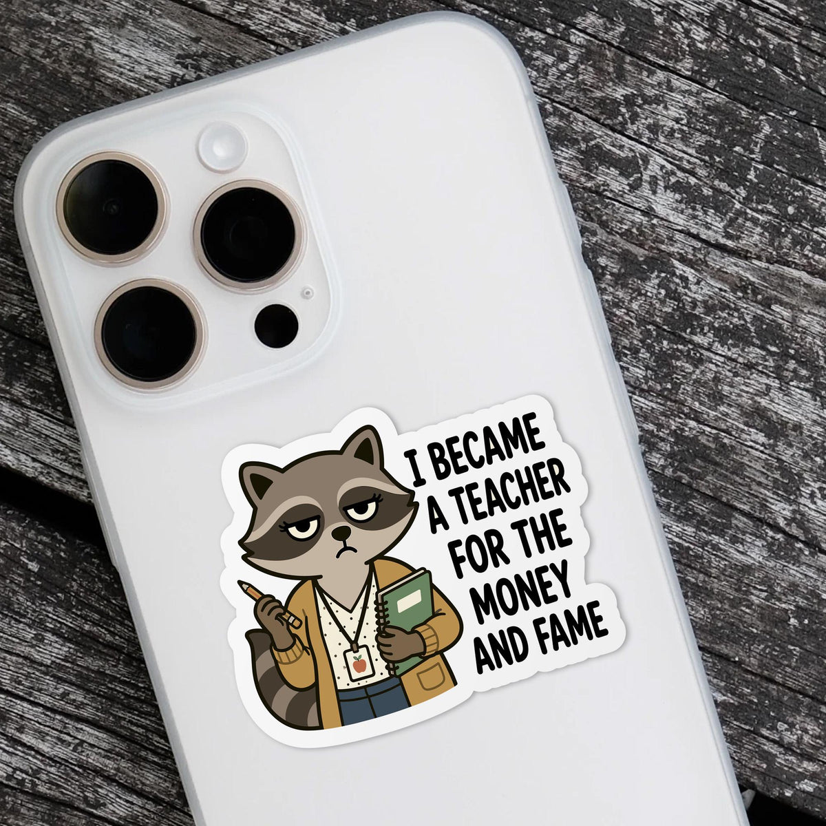 Funny Teacher sticker, i became a teacher for the money and fame – view 4
