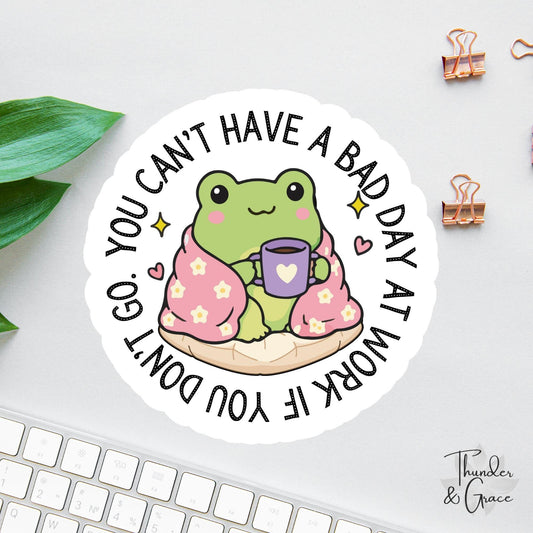 You Can't Have a Bad Day at Work If You Don't Go sticker, funny frog meme