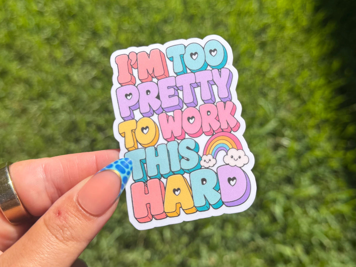 Too Pretty to Work This Hard sticker