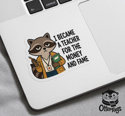 Funny Teacher sticker, i became a teacher for the money and fame – view 3