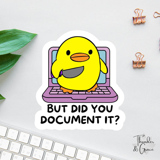 But Did You Document It? sticker